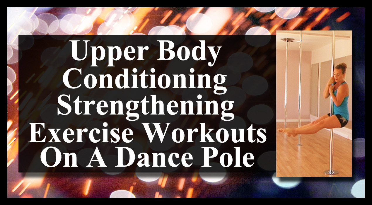 Upper Body Conditioning Strengthening Exercise Workouts On A Dance Pole