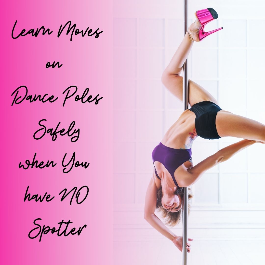 Learn Moves On Dance Poles Safely When You Have NO Spotter Pole Dance