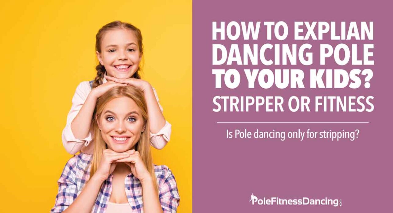 Stripper or Fitness How to Explain Dancing Pole to Your Kids? Pole
