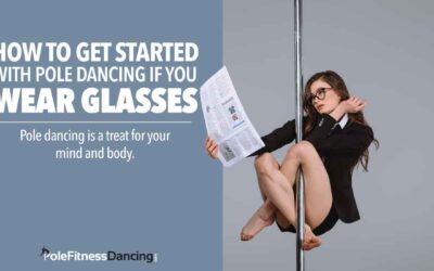 How to Get Started with Pole Dancing If You Wear Eyeglasses?