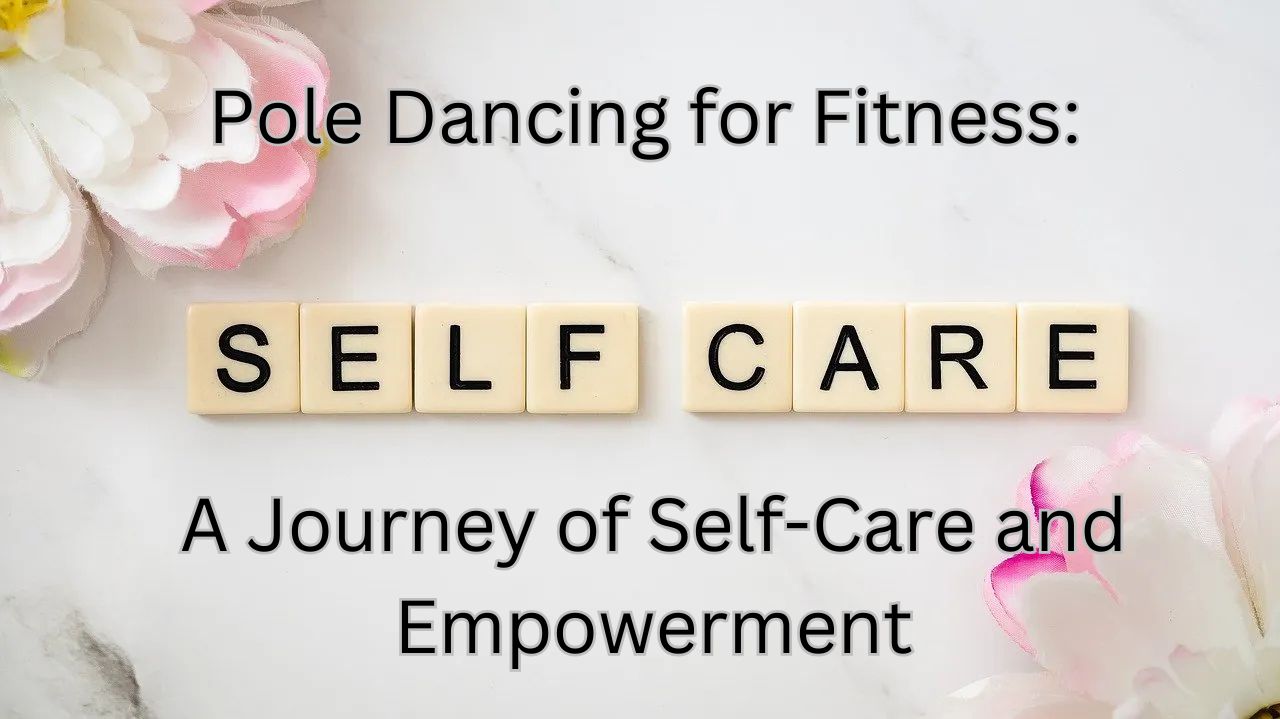Pole Dancing for Fitness A Journey of Self-Care and Empowerment
