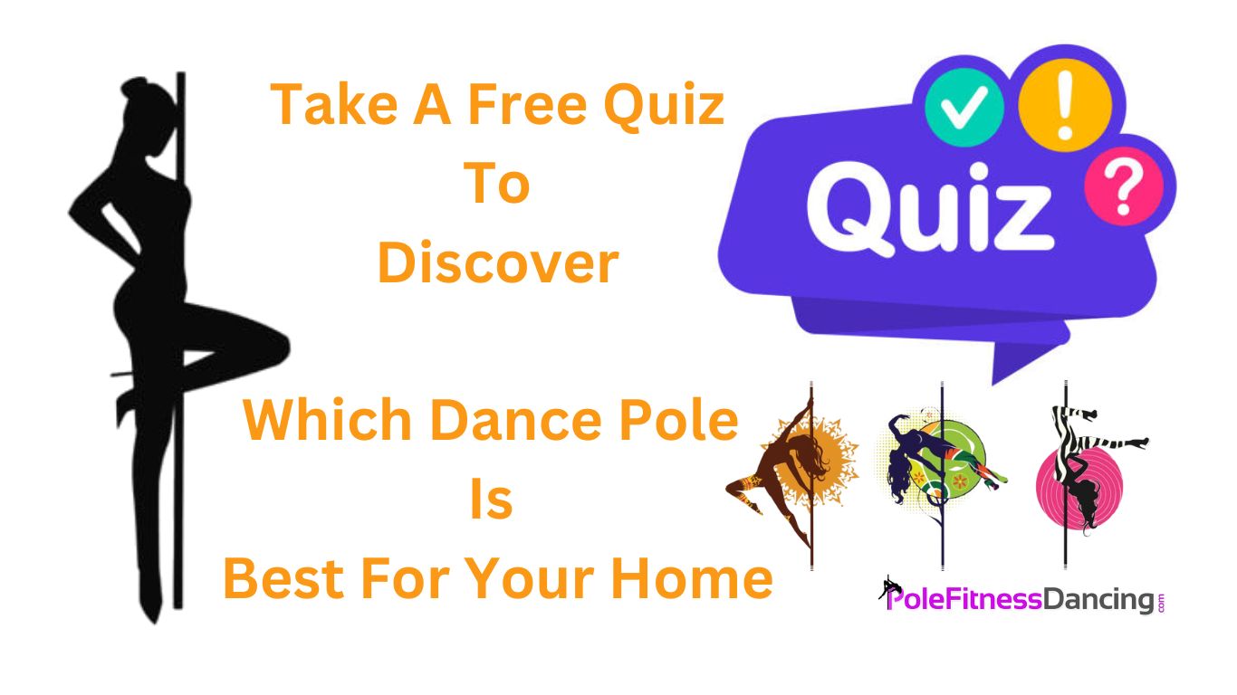 Free Quiz Questionnaire to learn which dance pole is best for your home
