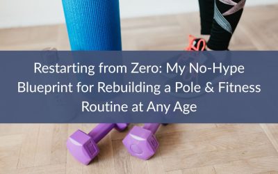 Restarting from Zero: My No-Hype Blueprint for Rebuilding a Pole & Fitness Routine at Any Age