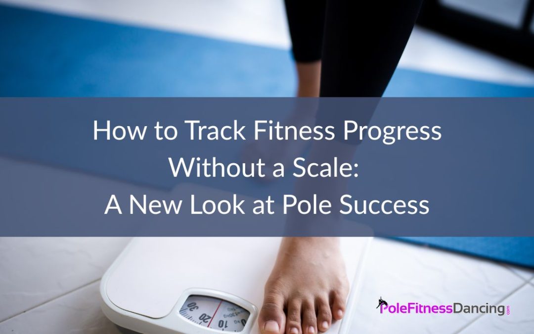 How to Track Fitness Progress Without a Scale: A New Look at Pole Success
