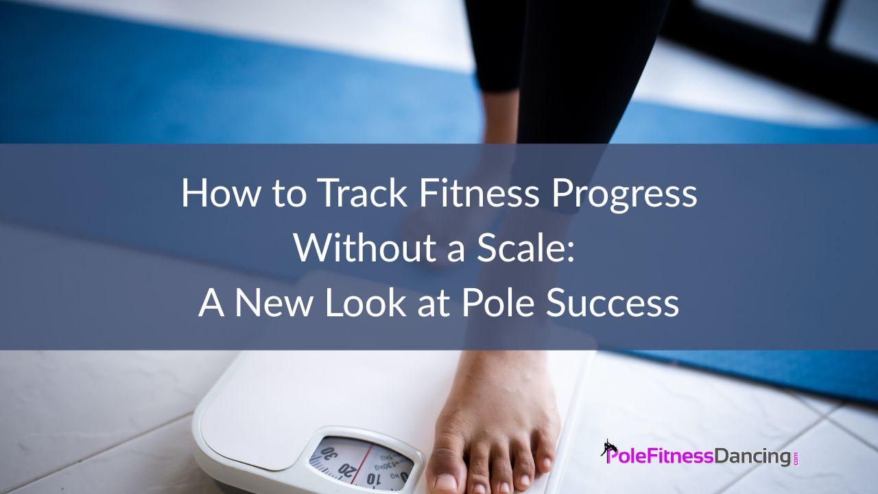 How to Track Pole Dance Fitness Progress Without a Scale A New Look at Pole Success